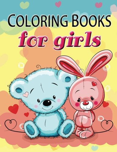 Cute Coloring Book for Girls: The Really Best Relaxing Colouring Book For Girls 2017 (Cute, Animal, Dog, Cat, Elephant, Rabbit, Owls, Bears, Kids Coloring Books Ages 2-4, 4-8, 9-12) (Cute Coloring Book for Girls)