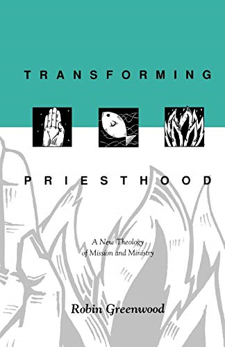 Transforming Priesthood: A New Theology of Mission and Ministry