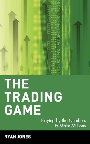 The Trading Game: Playing by the Numbers to Make Millions (Wiley Trading Advantage)