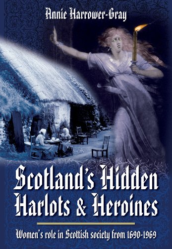 Scotland's Hidden Harlots and Heroines: Women's Role in Scottish Society from 1690-1969