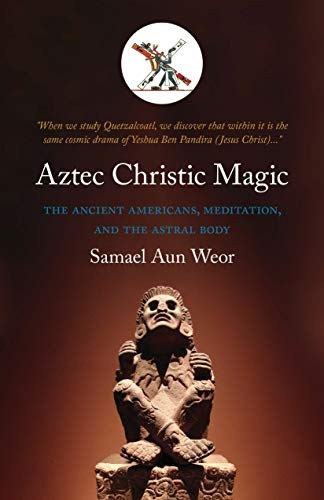 Aztec Christic Magic: Gnostic Kabbalah and Tarot in the American Mysteries (Timeless Gnostic Wisdom)