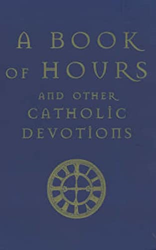 A Book of Hours: And  - Other Catholic Devotions