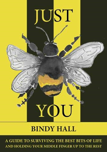 Just Bee You: A guide to surviving the best bits of life, and holding your middle finger up to the rest