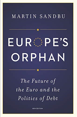 Europe's Orphan: The Future of the Euro and the Politics of Debt