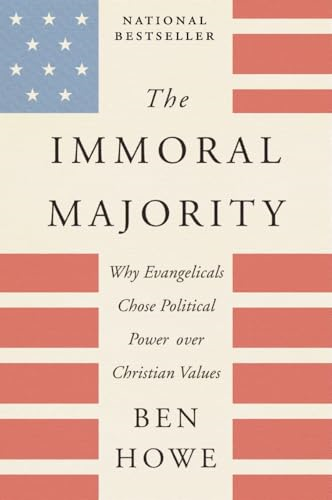 The Immoral Majority: Why Evangelicals Chose Political Power Over Christian Values