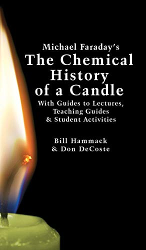 Michael Faraday's The Chemical History of a Candle: With Guides to Lectures, Teaching Guides & Student Activities