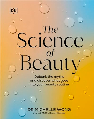 The Science of Beauty:  Debunk the Myths and  Discover What Goes into  Your Beauty Routine