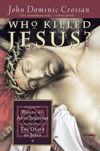 Who Killed Jesus?: Exposing the Roots of Anti-Semitism in the Gospel Story of the Death of Jesus
