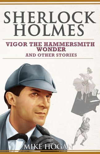 Sherlock Holmes - Vigor the Hammersmith Wonder and Other Stories (Sherlock Holmes Singular Tales)