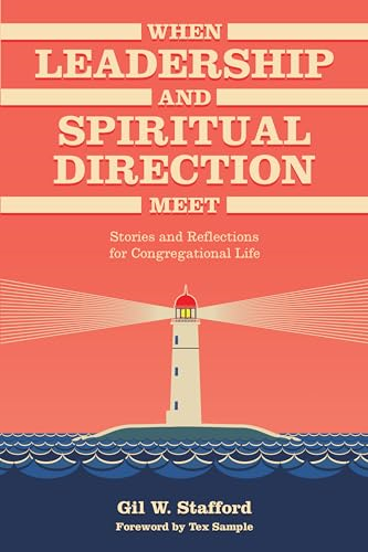 When Leadership and Spiritual Direction Meet: Stories and Reflections for Congregational Life