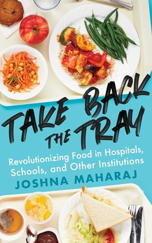 Take Back The Tray: Revolutionizing Food in Hospitals, Schools, and Other Institutions