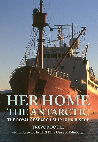 Her Home, The Antartic: The Royal Research Ship John Biscoe