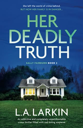 Her Deadly Truth: An addictive and completely unputdownable crime thriller filled with nail-biting suspense (A Sally Fairburn Crime Thriller)