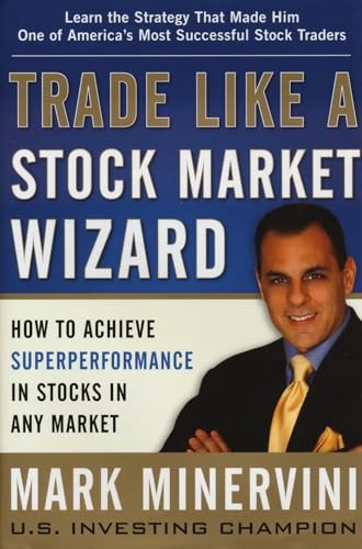 Trade Like a Stock Market Wizard: How to Achieve Super Performance in Stocks in Any Market