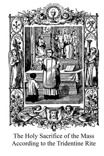 The Holy Sacrifice of the Mass According to the Tridentine Rite
