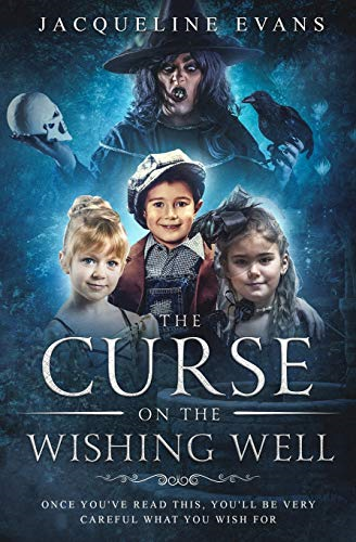 The Curse on the Wishing Well: Once You've Read This, You'll Be Very Careful What You Wish for