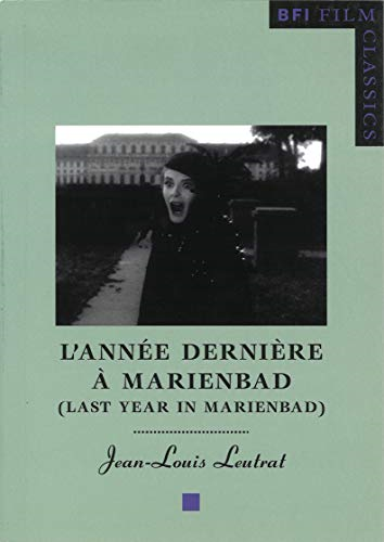 Last Year in Marienbad: ( L'annee Derniere a Marienbad ) (BFI Film Classics)