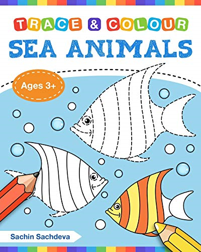 Sea Animals (Trace and Colour): Tracing and Coloring Book of Underwater Sea Creatures, Dolphin, Octopus, Star Fish, Crab, Sea Horse, Turtle and Many More