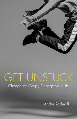 Get Unstuck: Change the  - Script, Change Your Life