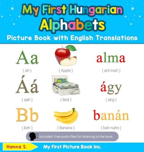 My First Hungarian Alphabets Picture Book with English Translations: Bilingual Early Learning & Easy Teaching Hungarian Books for Kids (Teach & Learn Basic Hungarian Words for Children)