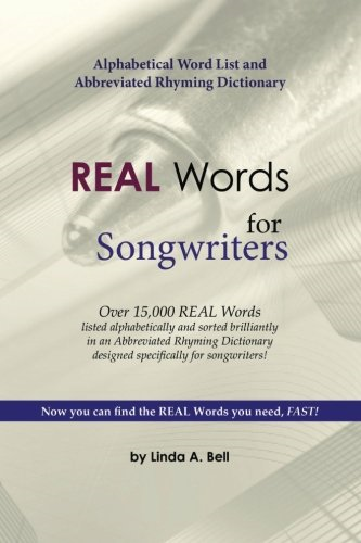 REAL Words for Songwriters: -  Alphabetical Word List and -  Abbreviated Rhyming  - Dictionary