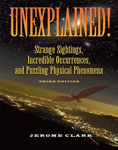Unexplained!: Strange Sightings, Incredible Occurrences, & Puzzling Physical Phenomena
