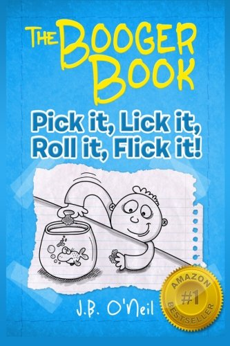 The Booger Book: Pick It, Lick It, Roll It, Flick It (Disgusting Adventures of Milo Snotrocket)
