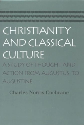 Christianity and Classical Culture: A Study of Thought and Action From Augustus to Augustine