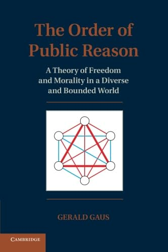 The Order of Public Reason: A Theory of Freedom and Morality in a Diverse and Bounded World