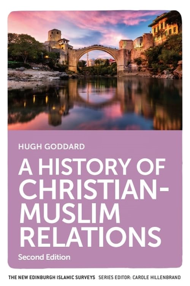 A History of Christian-Muslim Relations: Second Edition (The New Edinburgh Islamic Surveys)