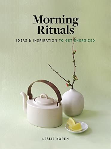 Morning Rituals: Ideas and  - Inspiration to Get  - Energized