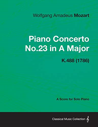 Piano Concerto No.23 in A  - Major  -  A Score for Solo  - Piano K.488 (1786)