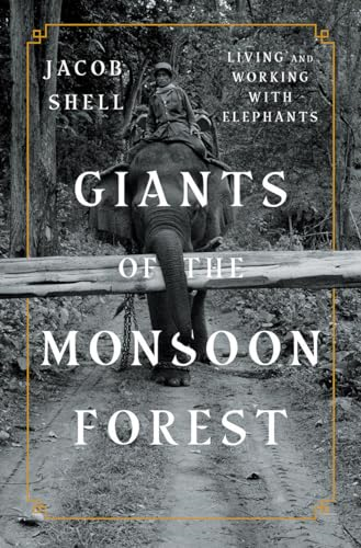 Giants of the Monsoon Forest: Living and Working with Elephants