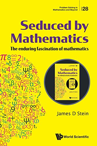 Seduced By Mathematics: The Enduring Fascination Of Mathematics (Problem Solving in Mathematics and Beyond)
