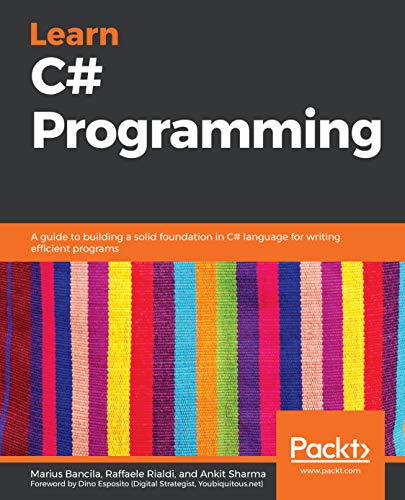 Learn C# Programming: A  - guide to building a solid  - foundation in C# language  - for writing efficient  - programs
