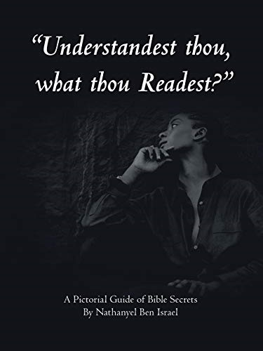 Understandest Thou, What Thou Readest?: a Pictorial Guide of Bible Secrets