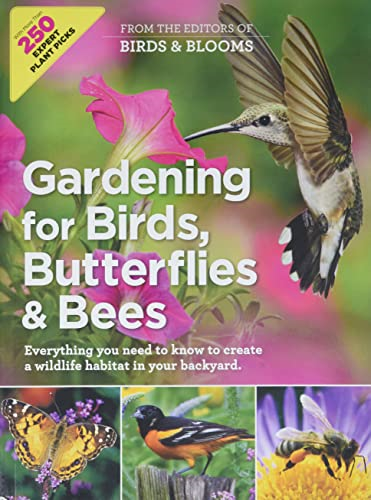 Gardening for Birds, Butterflies, and Bees: Everything You Need to Know to Create a Wildlife Habitat in Your Backyard