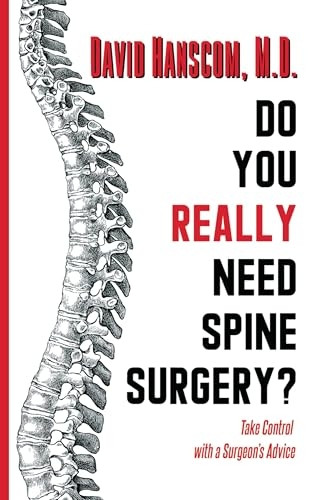 Do You Really Need Spine Surgery?: Take Control With a Spine Surgeon's Advice