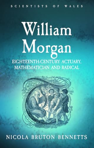 William Morgan: Eighteenth-Century Actuary, Mathematician and Radical (Scientists of Wales)