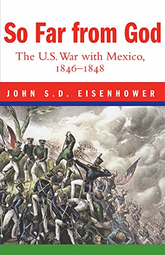So Far from God: The U.S. War with Mexico, 1846-1848