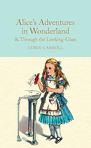 Alice's Adventures in Wonderland & Through the Looking-Glass: And What Alice Found There (Macmillan Collector's...