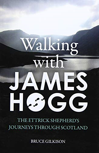 Walking with James Hogg: The Ettrick Shepherd's Journeys Through Scotland