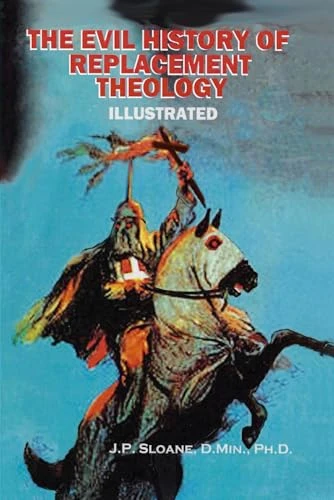 The Evil History of Replacement Theology: An Illustrated History of the Church's Dark and Shameful Treatment of the Jews
