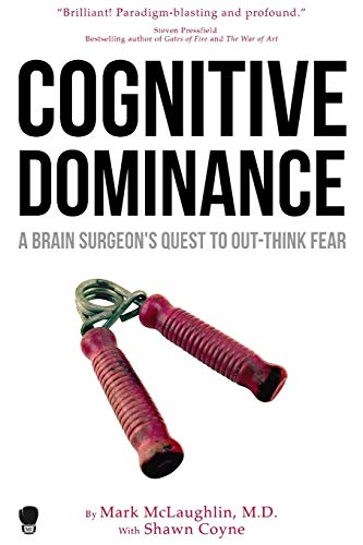 Cognitive Dominance: A  - Brain Surgeon's Quest to  - Out - Think Fear