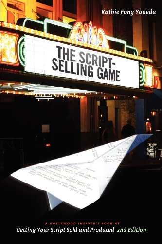 The Script Selling Game: A Hollywood Insiders Look at Getting Your Script Sold and Produced