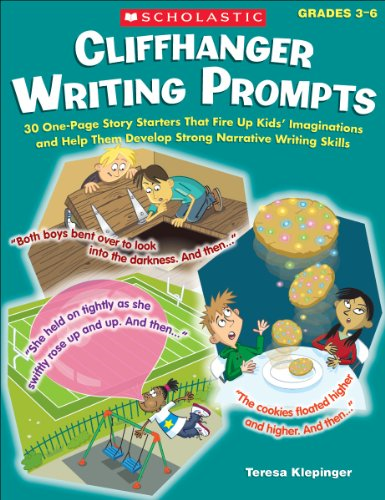 Cliffhanger Writing Prompts: 30 One-page Story Starters That Fire Up Kids Imaginations and Help Them Develop Strong Narrative Writing Skills