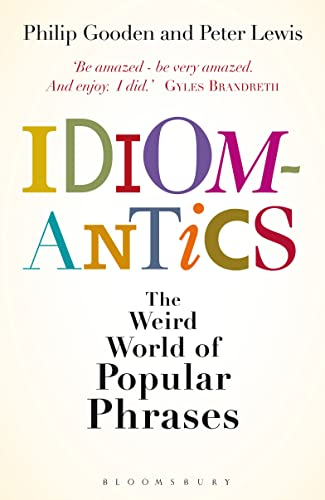 Idiomantics: The Weird and Wonderful World of Popular Phrases