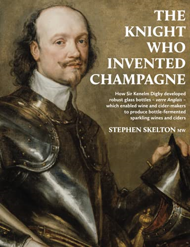 The Knight who invented  - Champagne: How Sir Kenelm  - Digby developed strong  - glass bottles  -  verre  - Anglais  -  which enabled  - wine and cider - makers to  - produce bottle - fermented  - sparkling wines and ciders