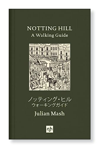 Notting Hill: A Walking Guide: 2018