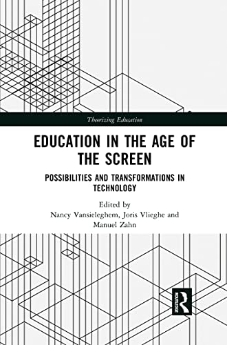Education in the Age of the Screen: Possibilities and Transformations in Technology (Theorizing Education)